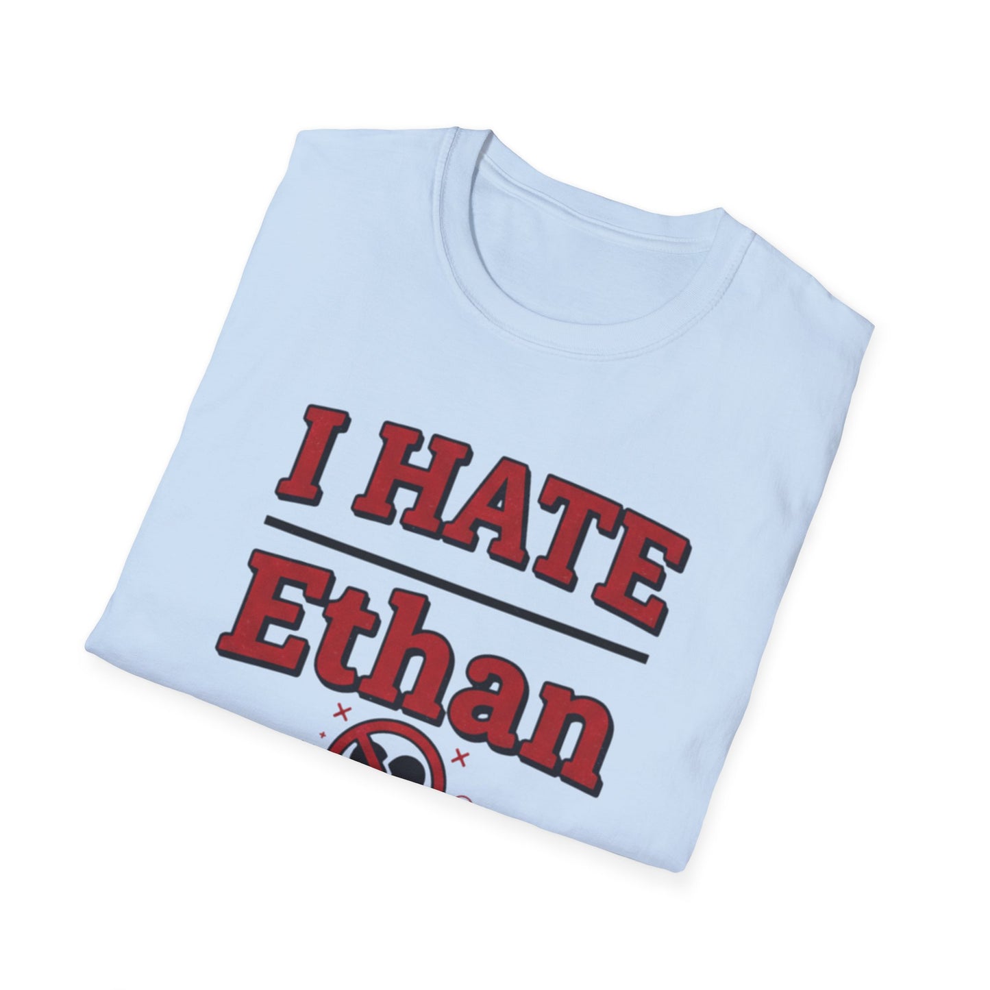 I HATE Ethan T-Shirt — Bold Funny Statement Tee