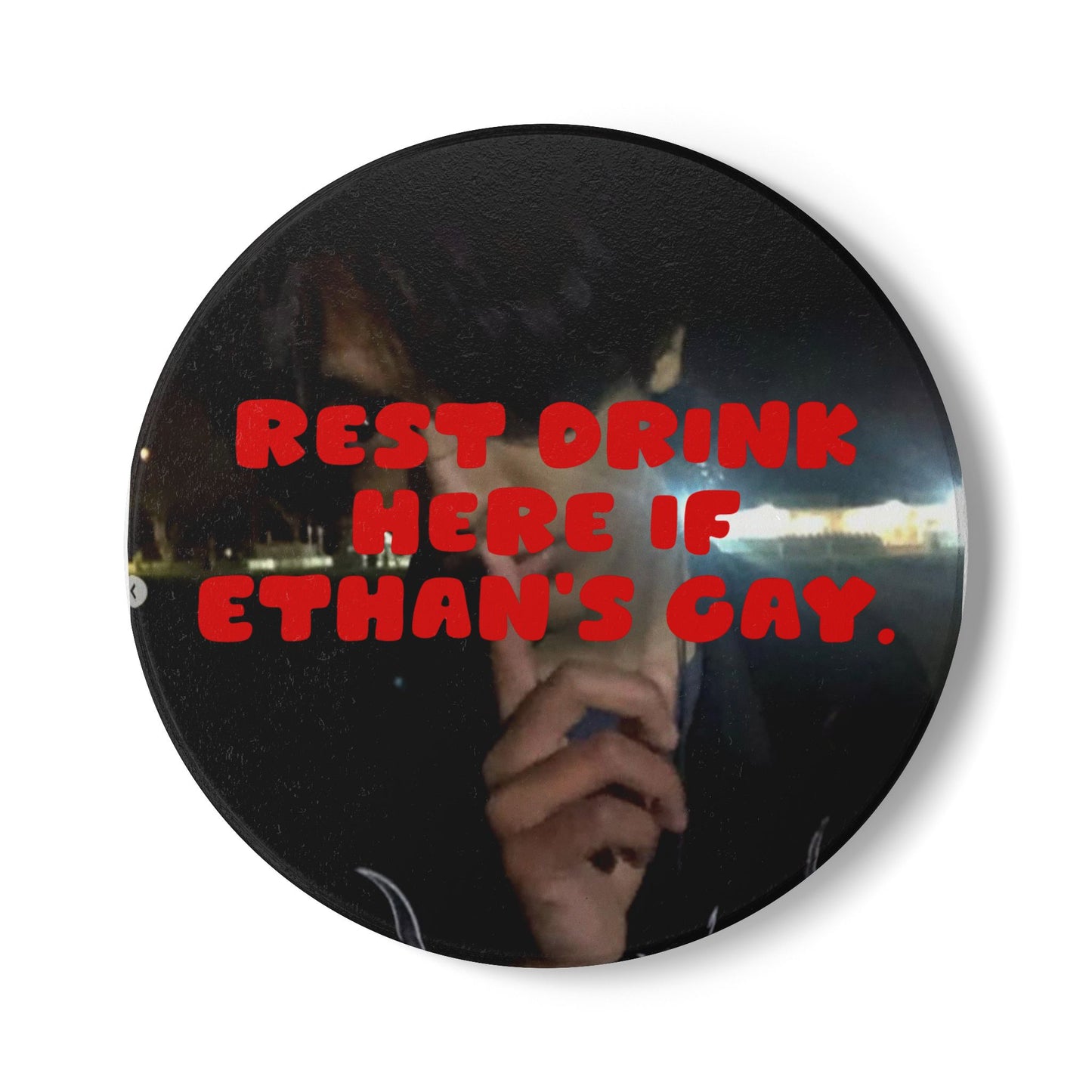 Customizable Ceramic Coaster — “Rest Drink Here If Ethan’s Gay” Novelty Drink Coaster